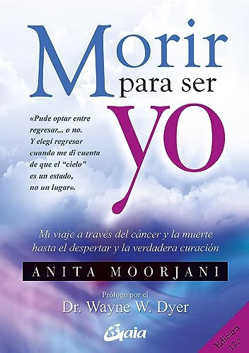 Portada de Morir para ser yo: Mi viaje a través del cáncer y la muerte hasta el despertar y la verdadera curación