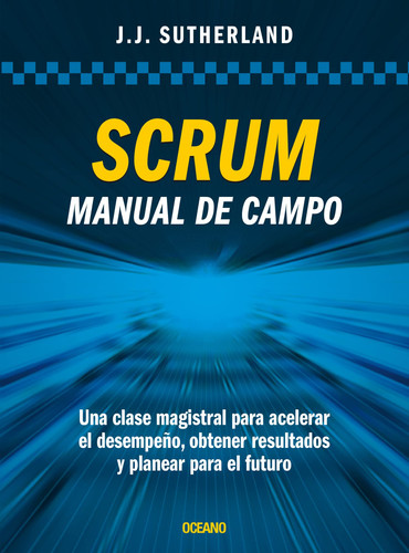 Portada de Scrum. Manual de Campo Una Clase Magistral para Acelerar el Desempeño, Obtener Resultados y Planear el Futuro