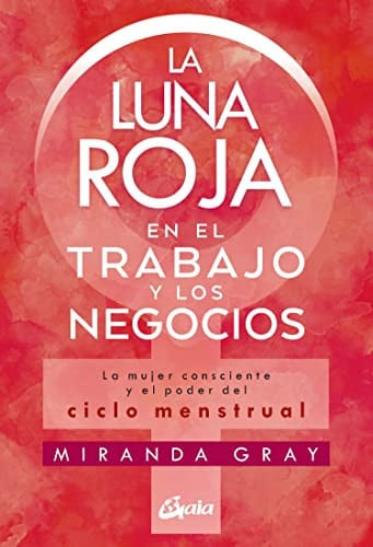 Portada de La luna roja en el trabajo y los negocios : la mujer consciente y el poder del ciclo menstrual