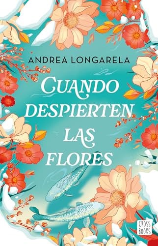 Portada de Cuando Despierten Las Flores (Novela) / When the Flowers Bloom Again (a Novel)