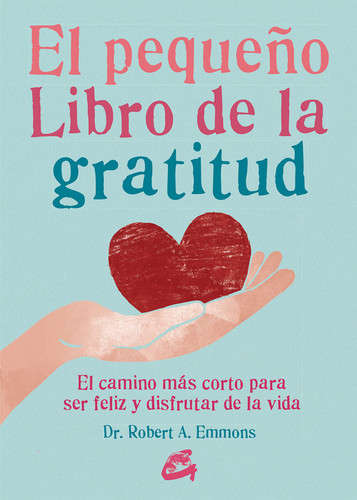 Portada de El pequeño libro de la gratitud el camino más corto para ser feliz y disfrutar de la vida