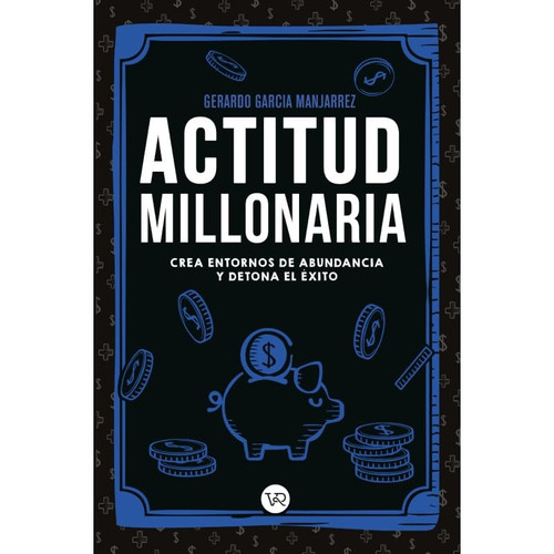 Portada de Actitud millonaria Crea entornos de abundancia y detona el éxito
