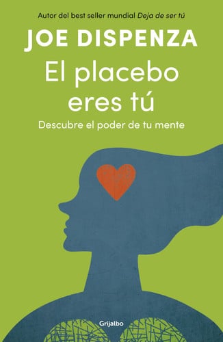 Portada de El placebo eres tú. Descubre el poder de tu mente / You Are the Placebo: Making Your Mind Matter (Spanish Edition)