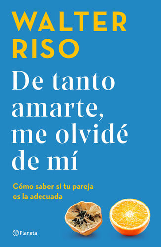 Portada de De Tanto Amarte, Me Olvidé de Mí: Cómo Saber Si Tu Pareja Es la Adecuada / I Loved You So Much I Forgot about Myself