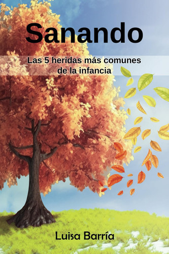 Portada de Sanando Las 5 heridas de la infancia más comunes (Spanish Edition)