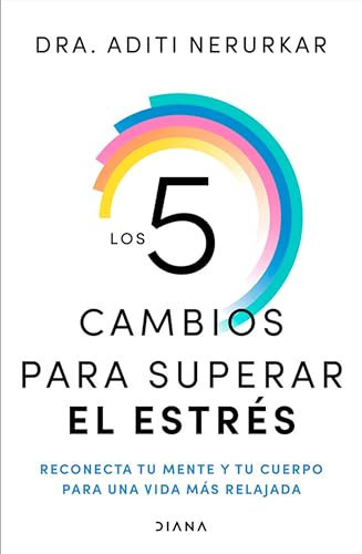 Portada de Los 5 Cambios para Superar el Estrés: Reconecta Tu Mente y Tu Cuerpo para una Vida Más Relajada / the 5 Resets